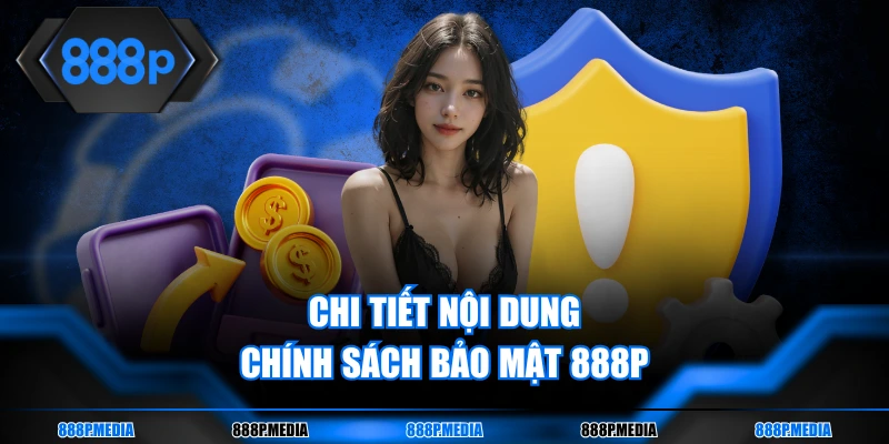 Chi tiết nội dung chính sách bảo mật 888P