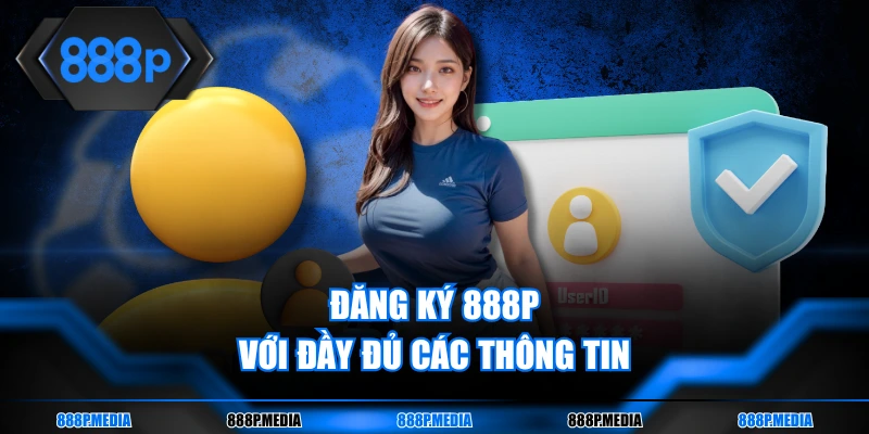 Đăng ký 888P với đầy đủ các thông tin
