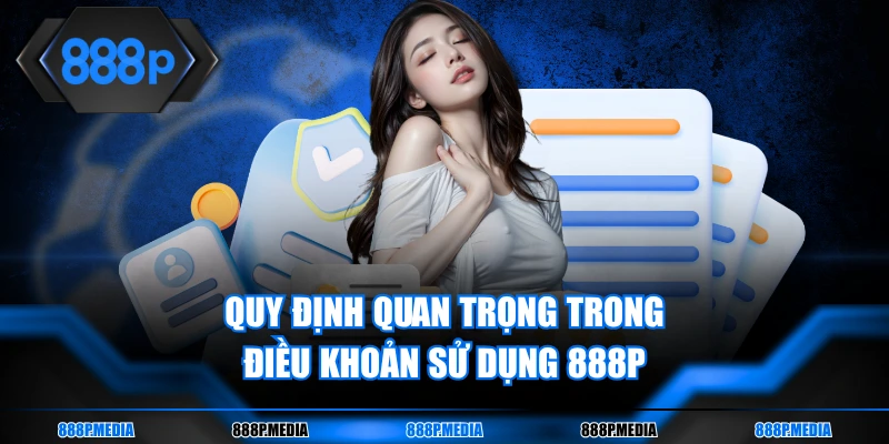 Quy định quan trọng trong điều khoản sử dụng 888P