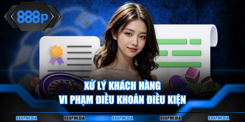 Xử lý khách hàng vi phạm điều khoản điều kiện 888P