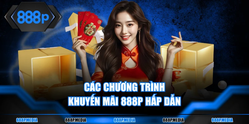 Các chương trình khuyến mãi 888P hấp dẫn
