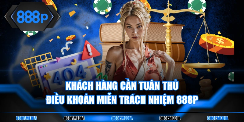 Khách hàng cần tuân thủ điều khoản miễn trách nhiệm 888P