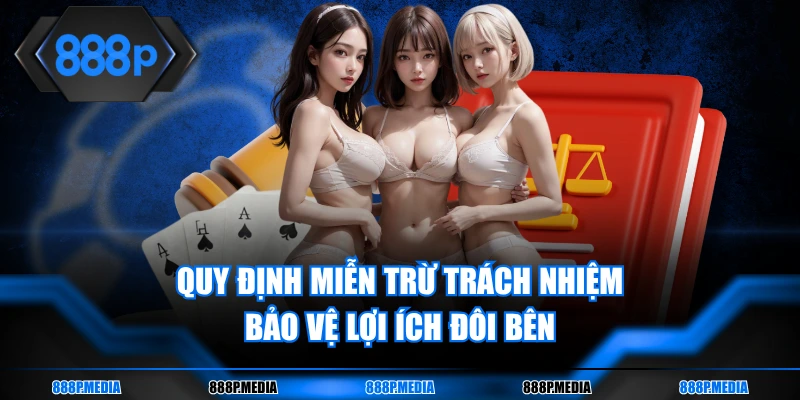 Quy định miễn trừ trách nhiệm bảo vệ lợi ích đôi bên