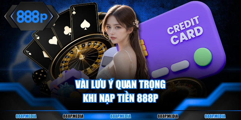 Vài lưu ý quan trọng khi nạp tiền 888P