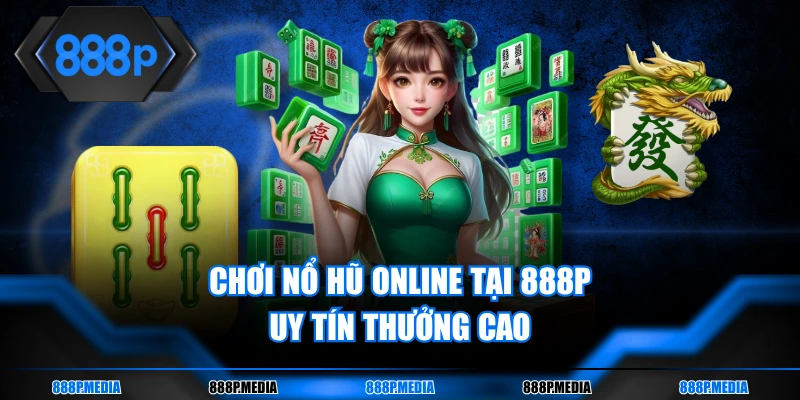 Chơi nổ hũ online tại 888P uy tín thưởng cao
