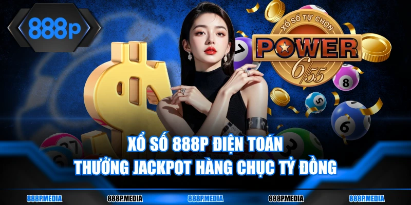 Xổ số 888P điện toán thưởng Jackpot hàng chục tỷ đồng